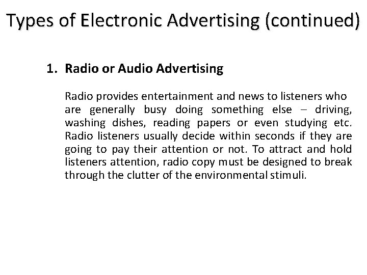 Types of Electronic Advertising (continued) 1. Radio or Audio Advertising Radio provides entertainment and