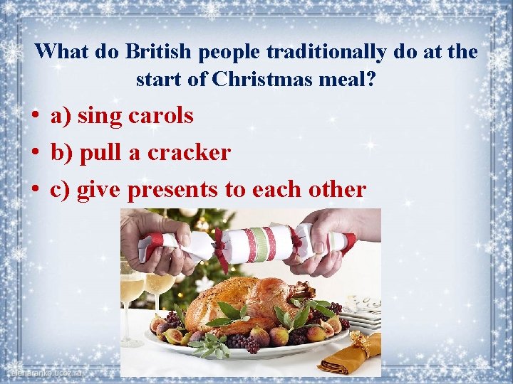 What do British people traditionally do at the start of Christmas meal? • a)
