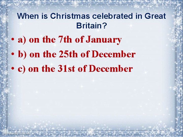 When is Christmas celebrated in Great Britain? • a) on the 7 th of