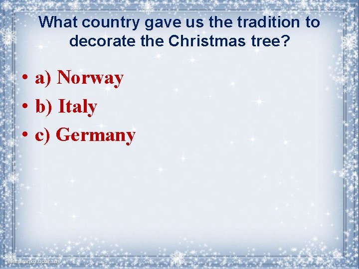 What country gave us the tradition to decorate the Christmas tree? • a) Norway