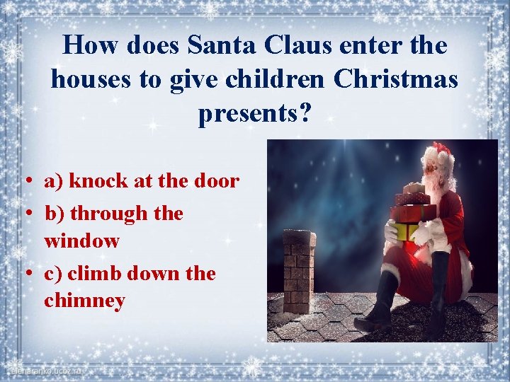 How does Santa Claus enter the houses to give children Christmas presents? • a)