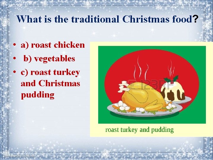 What is the traditional Christmas food? • a) roast chicken • b) vegetables •