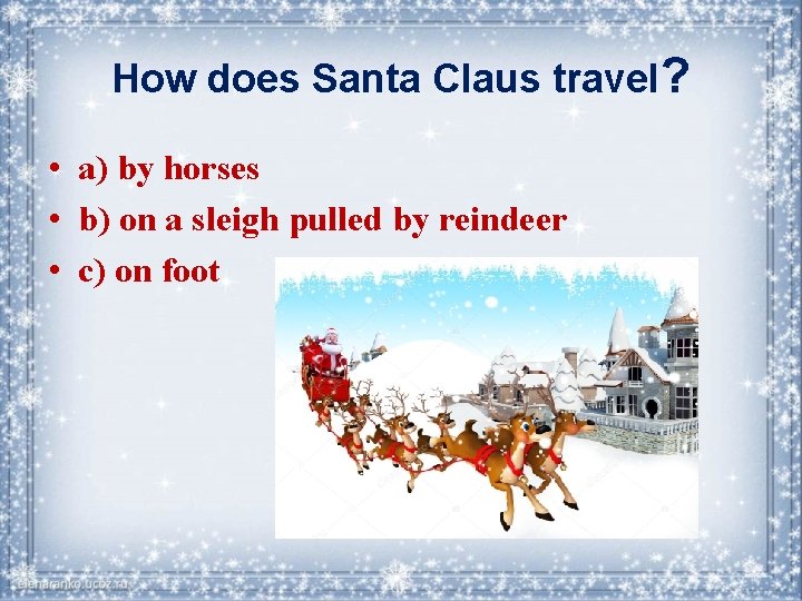 How does Santa Claus travel? • a) by horses • b) on a sleigh