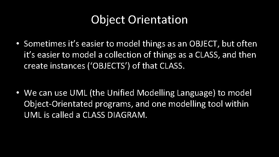 Object Orientation • Sometimes it’s easier to model things as an OBJECT, but often