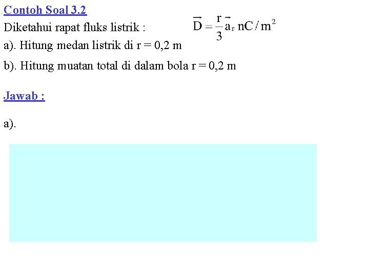 Contoh Soal 3. 2 Diketahui rapat fluks listrik : a). Hitung medan listrik di