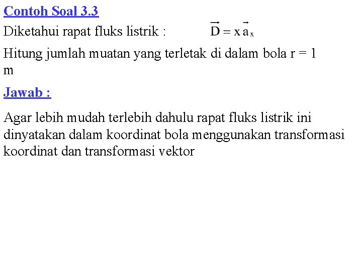 Contoh Soal 3. 3 Diketahui rapat fluks listrik : Hitung jumlah muatan yang terletak