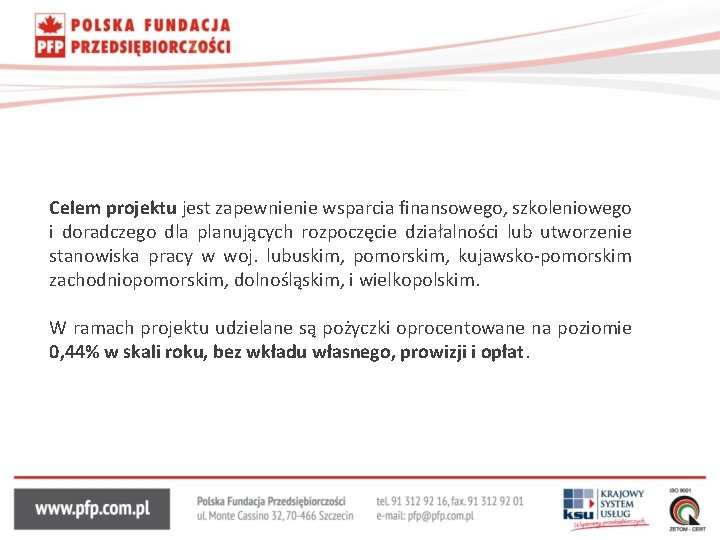 Celem projektu jest zapewnienie wsparcia finansowego, szkoleniowego i doradczego dla planujących rozpoczęcie działalności lub