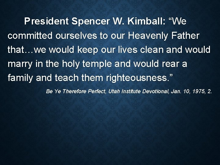 President Spencer W. Kimball: “We committed ourselves to our Heavenly Father that…we would keep President Spencer W. Kimball: “We committed ourselves to our Heavenly Father that…we would keep