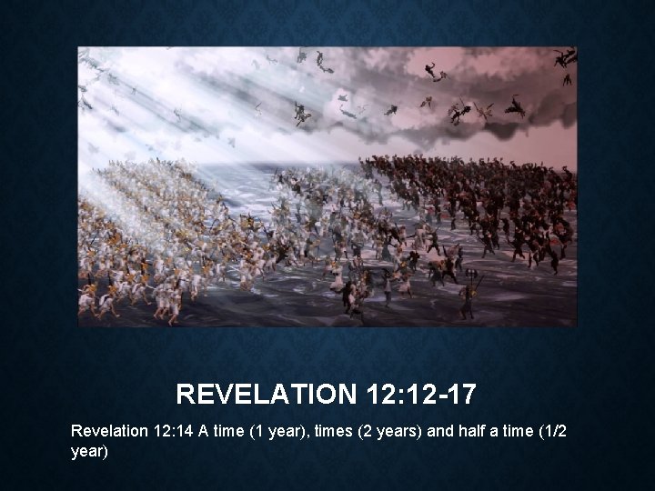 REVELATION 12: 12 -17 Revelation 12: 14 A time (1 year), times (2 years)