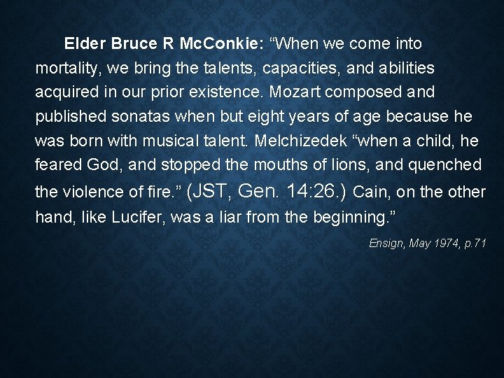 Elder Bruce R Mc. Conkie: “When we come into mortality, we bring the talents, Elder Bruce R Mc. Conkie: “When we come into mortality, we bring the talents,