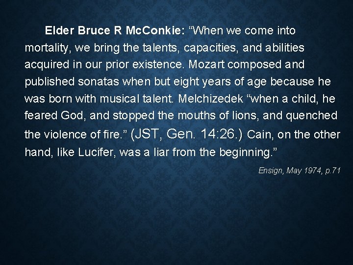 Elder Bruce R Mc. Conkie: “When we come into mortality, we bring the talents,