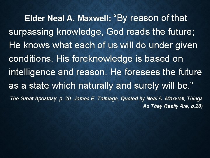 Elder Neal A. Maxwell: “By reason of that surpassing knowledge, God reads the future; Elder Neal A. Maxwell: “By reason of that surpassing knowledge, God reads the future;