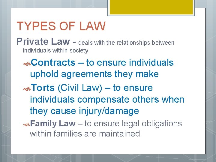 TYPES OF LAW Private Law - deals with the relationships between individuals within society