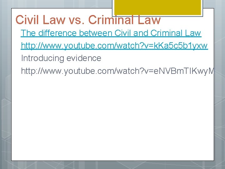 Civil Law vs. Criminal Law The difference between Civil and Criminal Law http: //www.