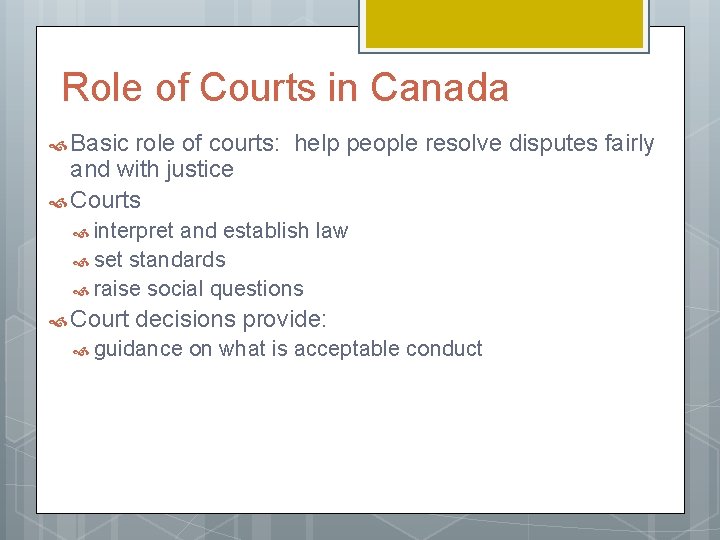 Role of Courts in Canada Basic role of courts: help people resolve disputes fairly