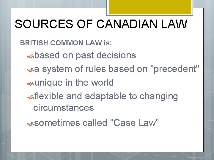 SOURCES OF CANADIAN LAW BRITISH COMMON LAW is: based on past decisions a system