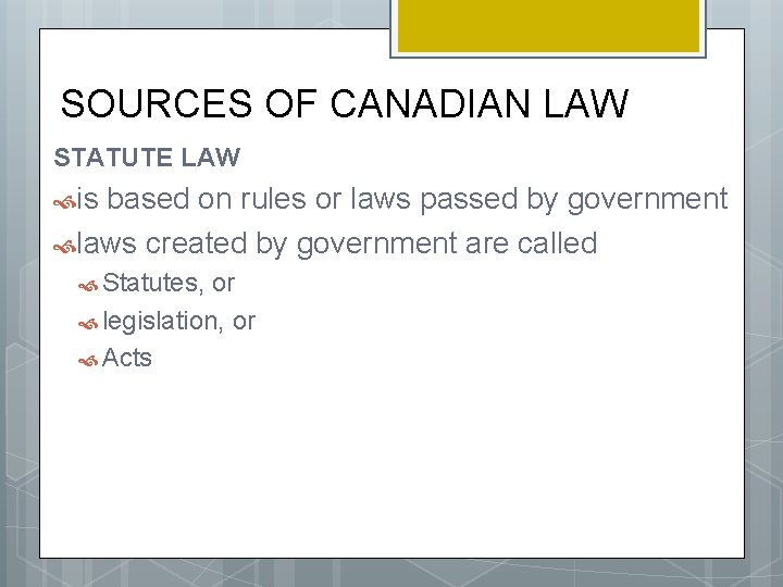 SOURCES OF CANADIAN LAW STATUTE LAW is based on rules or laws passed by