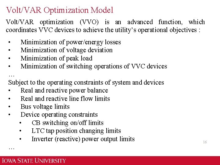 Volt/VAR Optimization Model Volt/VAR optimization (VVO) is an advanced function, which coordinates VVC devices