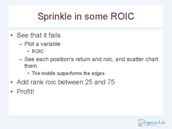 Sprinkle in some ROIC • See that it fails – Plot a variable •