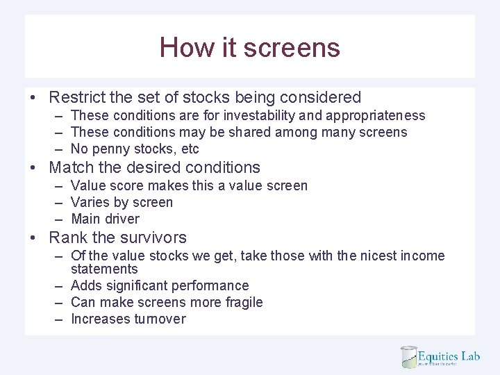 How it screens • Restrict the set of stocks being considered – These conditions