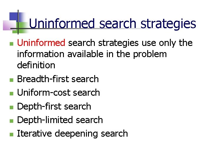 Uninformed search strategies Uninformed search strategies use only the information available in the problem