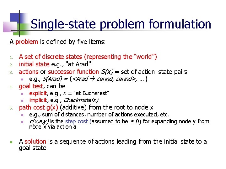 Single-state problem formulation A problem is defined by five items: 1. 2. 3. 4.