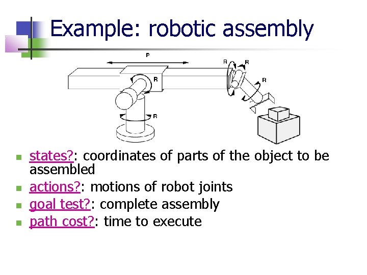 Example: robotic assembly states? : coordinates of parts of the object to be assembled