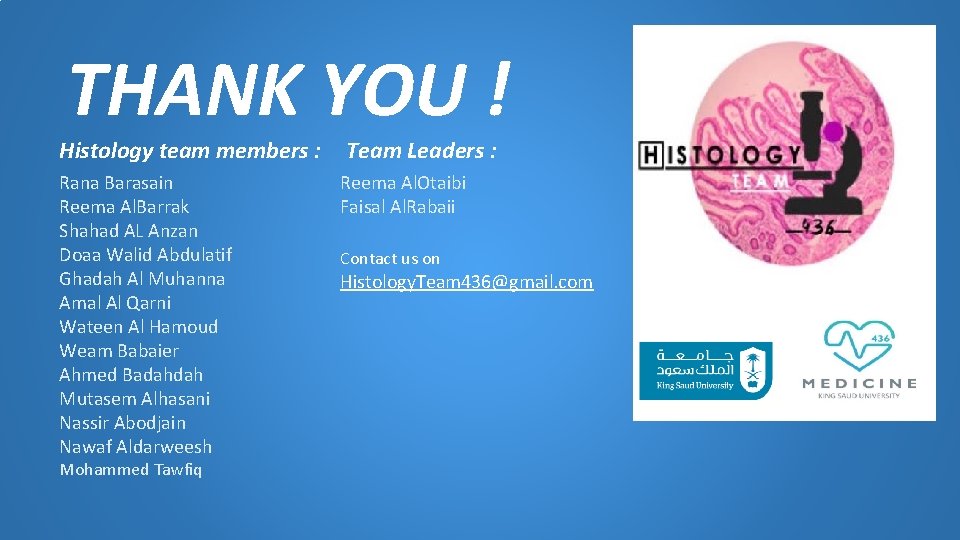 THANK YOU ! Histology team members : Rana Barasain Reema Al. Barrak Shahad AL