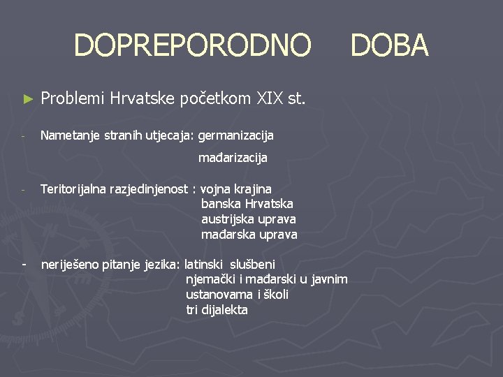 DOPREPORODNO ► Problemi Hrvatske početkom XIX st. - Nametanje stranih utjecaja: germanizacija mađarizacija -