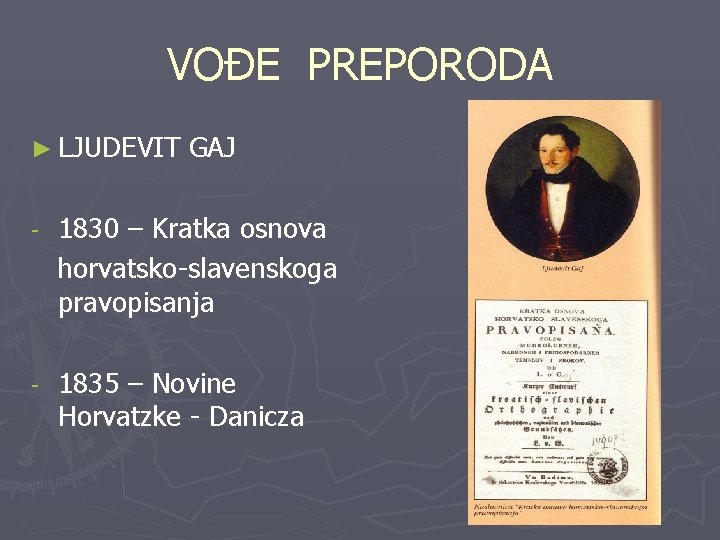 VOĐE PREPORODA ► LJUDEVIT GAJ - 1830 – Kratka osnova horvatsko-slavenskoga pravopisanja - 1835