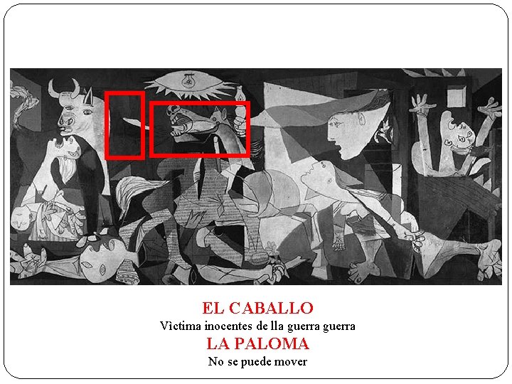 EL CABALLO Vìctima inocentes de lla guerra LA PALOMA No se puede mover 