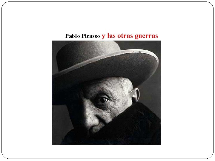 Pablo Picasso y las otras guerras 