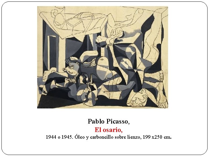 Pablo Picasso, El osario, 1944 o 1945. Óleo y carboncillo sobre lienzo, 199 x