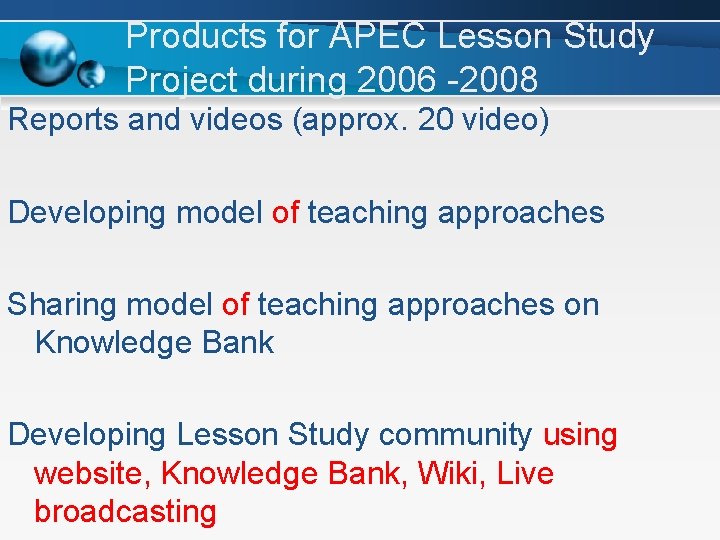 Products for APEC Lesson Study Project during 2006 -2008 Reports and videos (approx. 20