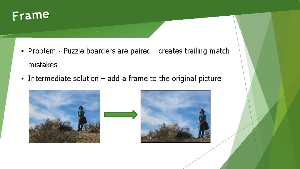 Frame • Problem - Puzzle boarders are paired - creates trailing match mistakes •