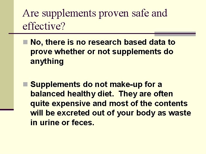 Are supplements proven safe and effective? n No, there is no research based data