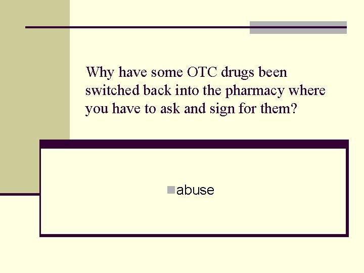 Why have some OTC drugs been switched back into the pharmacy where you have