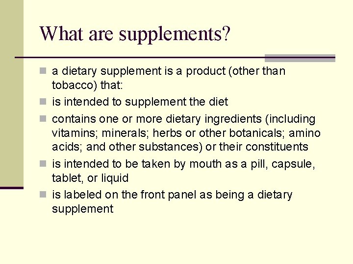 What are supplements? n a dietary supplement is a product (other than n n
