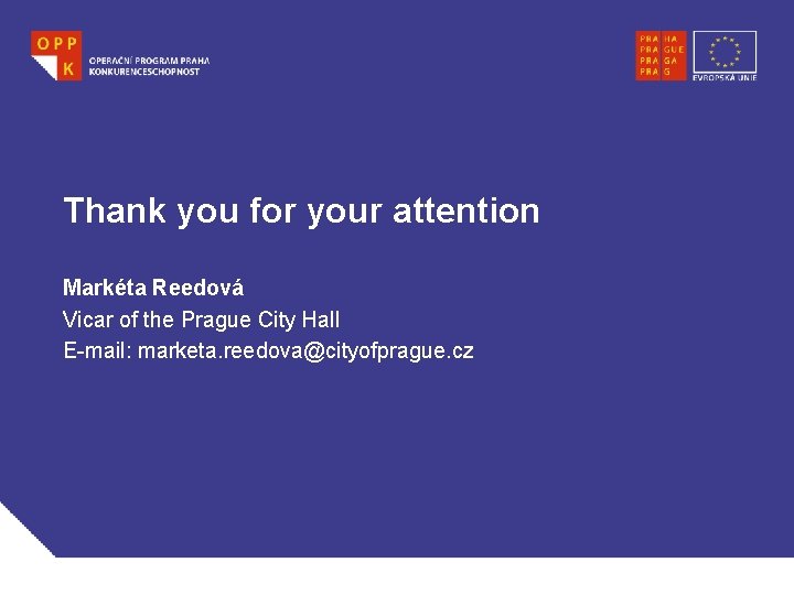 Thank you for your attention Markéta Reedová Vicar of the Prague City Hall E-mail:
