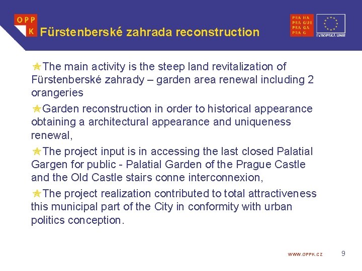 Fürstenberské zahrada reconstruction The main activity is the steep land revitalization of Fürstenberské zahrady