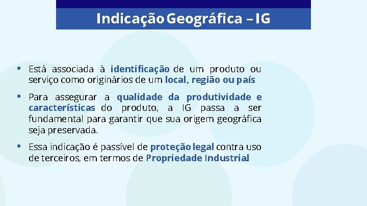 Indicação Geográfica – IG • Está associada à identificação de um produto ou serviço