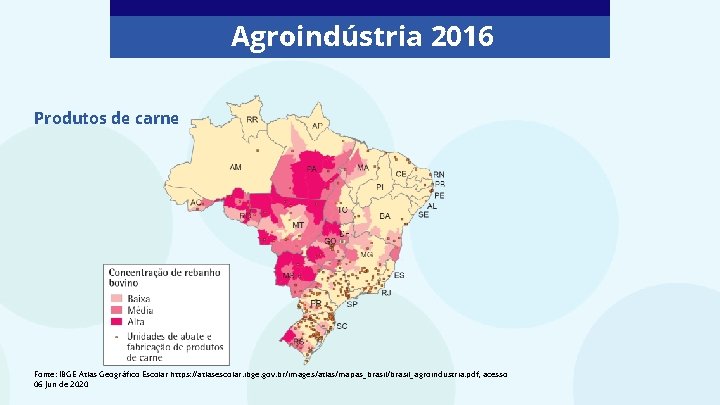 Agroindústria 2016 Produtos de carne Fonte: IBGE Atlas Geográfico Escolar https: //atlasescolar. ibge. gov.