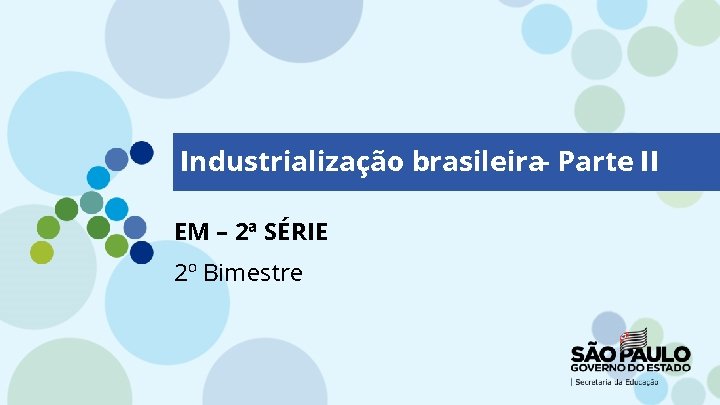 Industrialização brasileira– Parte II EM – 2ª SÉRIE 2º Bimestre 