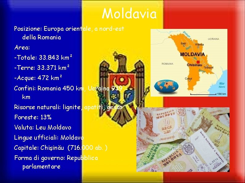 Moldavia Posizione: Europa orientale, a nord-est della Romania Area: -Totale: 33. 843 km² -Terre: