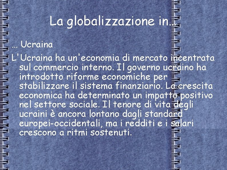 La globalizzazione in… … Ucraina L'Ucraina ha un'economia di mercato incentrata sul commercio interno.