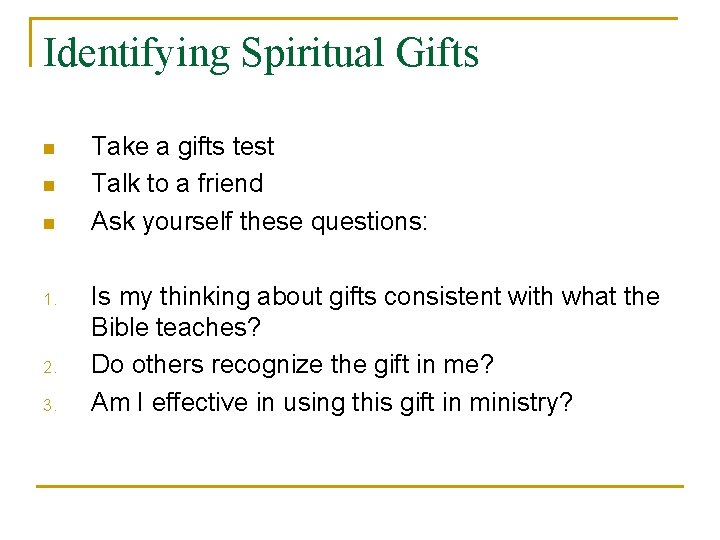 Identifying Spiritual Gifts n n n 1. 2. 3. Take a gifts test Talk