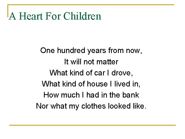 A Heart For Children One hundred years from now, It will not matter What