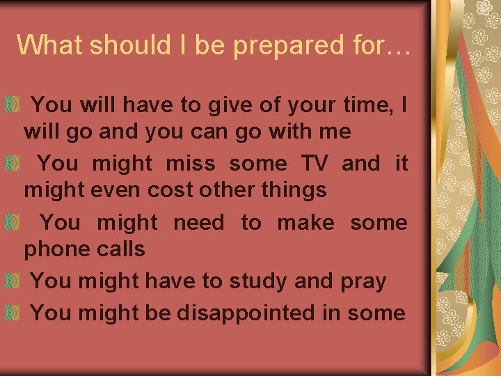 What should I be prepared for… You will have to give of your time,
