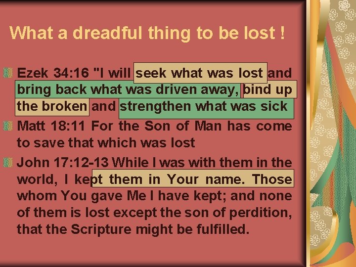 What a dreadful thing to be lost ! Ezek 34: 16 "I will seek