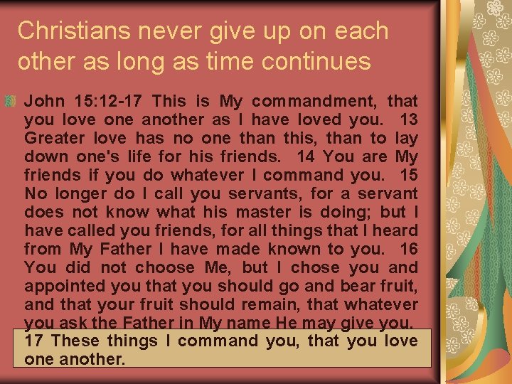 Christians never give up on each other as long as time continues John 15: